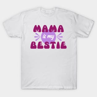 Mama is my bestie | Mother's Day Gift Ideas T-Shirt